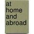 At Home and Abroad