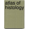 Atlas Of Histology door E. Noble Smith
