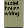 Audel House Wiring by Roland E. Palmquist