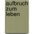Aufbruch zum Leben