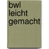 Bwl Leicht Gemacht