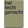 Bwl Leicht Gemacht by Monika Haunderdinger