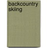 Backcountry Skiing by Scott Schell