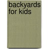 Backyards for Kids door Ziba Kashef