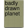 Badly Drawn Planet door Peter Vegas