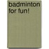 Badminton for Fun!