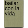 Bailar Con La Vida door Zoè Valdez