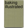 Baking Illustrated door Editors of Cook'S. Illustrated