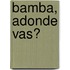 Bamba, Adonde Vas?