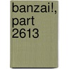 Banzai!, Part 2613 door Ferdinand Heinrich Grautoff