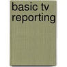 Basic Tv Reporting by Ivor Yorke