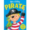 Be A Little Pirate by Jill Sawyer