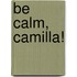Be Calm, Camilla!