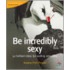 Be Incredibly Sexy