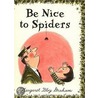 Be Nice to Spiders by Margaret Bloy Graham