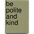 Be Polite And Kind