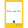 Be Thou Made Whole door Glenn Clark