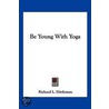 Be Young with Yoga by Richard L. Hittleman