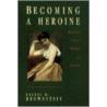 Becoming A Heroine by Rachel M. Brownstein