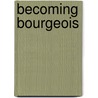 Becoming Bourgeois door Frank J. Byrne