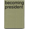 Becoming President door John P. Burke