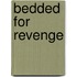 Bedded For Revenge