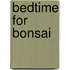 Bedtime for Bonsai
