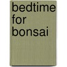 Bedtime for Bonsai by Elaine Fox