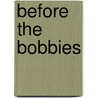 Before the Bobbies by Elaine A. Reynolds