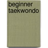 Beginner Taekwondo door Sang H. Kim