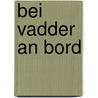 Bei Vadder an Bord door Heinz-Christian Wilkens
