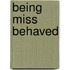 Being Miss Behaved