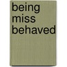 Being Miss Behaved door Catharine Bramkamp