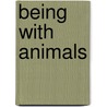 Being with Animals by Barbara J. King