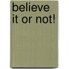 Believe It or Not! door Goldenface