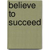 Believe To Succeed door Karin Arutunyan
