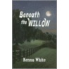 Beneath the Willow by Kenna White