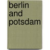 Berlin and Potsdam door Bernhard Schneidewind