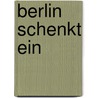 Berlin schenkt ein door Peter Eichhorn
