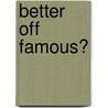 Better Off Famous? by Jane Mendle