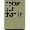 Better Out Than In door Adam Wallace