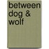 Between Dog & Wolf