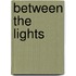 Between The Lights
