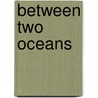 Between Two Oceans by Iza Duffus Hardy
