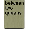 Between Two Queens by Nancy Beth Lawter