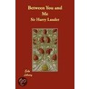 Between You And Me door Sir Sir Lauder Harry