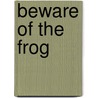 Beware Of The Frog door William Bee