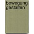 Bewegung gestalten