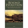 Beyond Evolution C door Anthony O'Hear