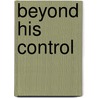 Beyond His Control door Stephanie Tyler